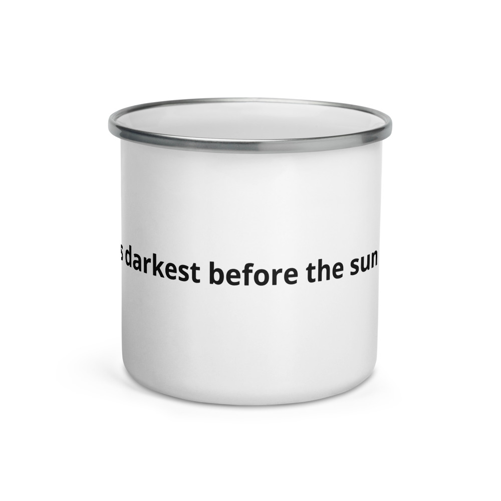 It's Always Darkest Before the Sun Comes Up - Enamel Mug